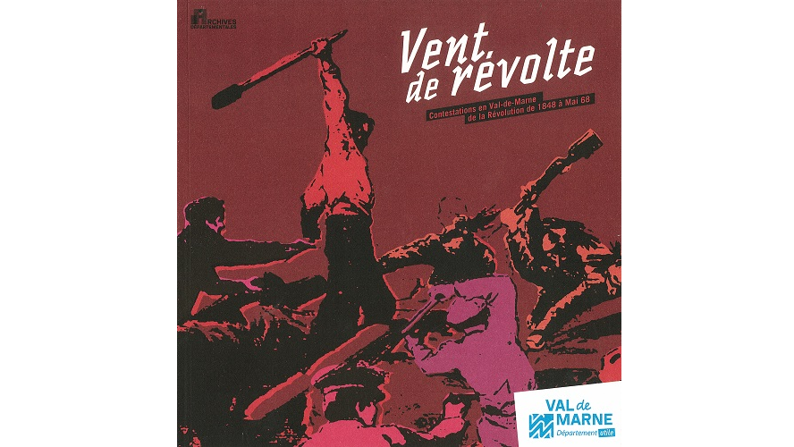 Vent de révolte. Contestation en Val-de-Marne de la Révolution de 1848 à Mai 68