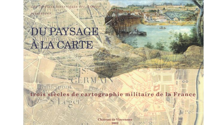 Du paysage à la carte. Trois siècles de cartographie militaire de la France