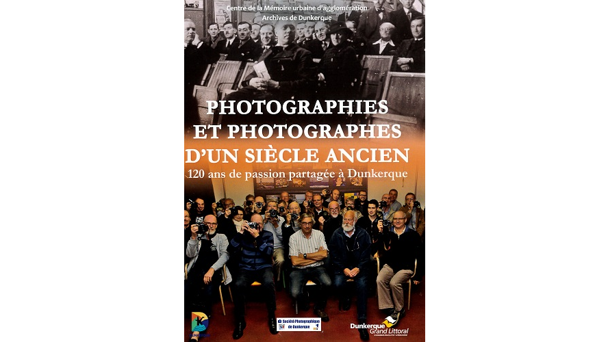 Photographies et photographes d’un siècle ancien. 120 ans de passion partagée à Dunkerque