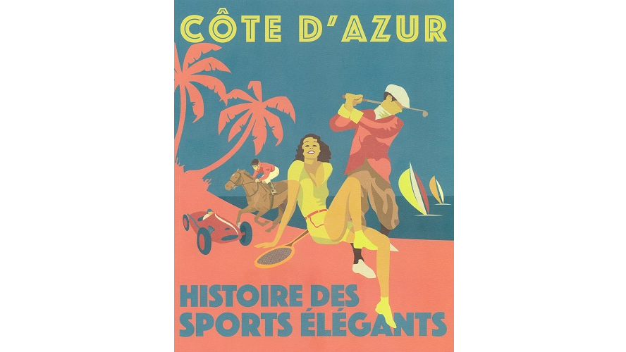 Côte d’Azur. Histoire des sports élégants