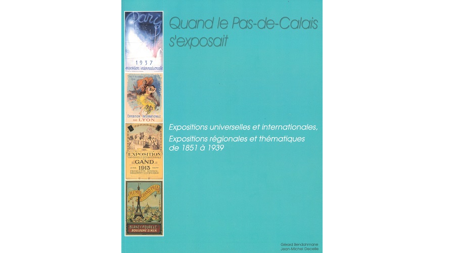 Quand le Pas-de-Calais s’exposait. Expositions universelles et internationales, expositions régionales et thématiques de 1851 à 1939