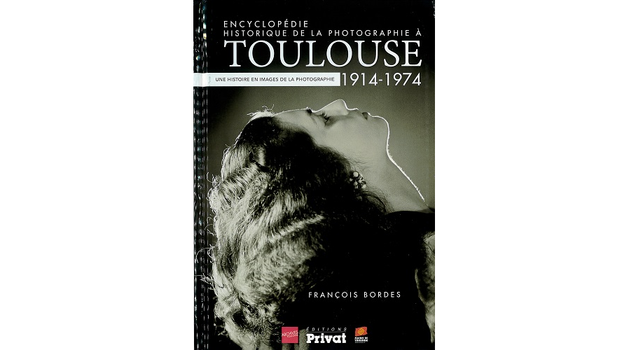 Encyclopédie historique de la photographie à Toulouse, 1914-1974. Une histoire en images de la photographie