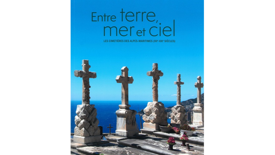 Entre terre, mer et ciel. Les cimetières des Alpes-Maritimes (XIIe-XXIe siècles)
