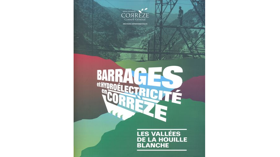 Barrages et hydroélectricité en Corrèze. Les vallées de la houille blanche