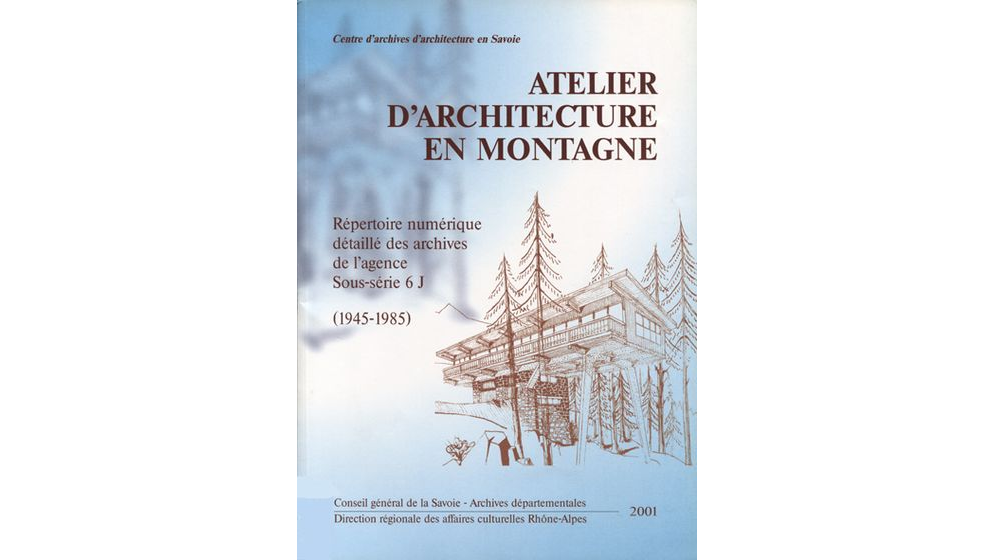 Atelier d'architecture en montagne. Répertoire numérique détaillé des archives de l'agence, sous-série 6J (1945-1985)