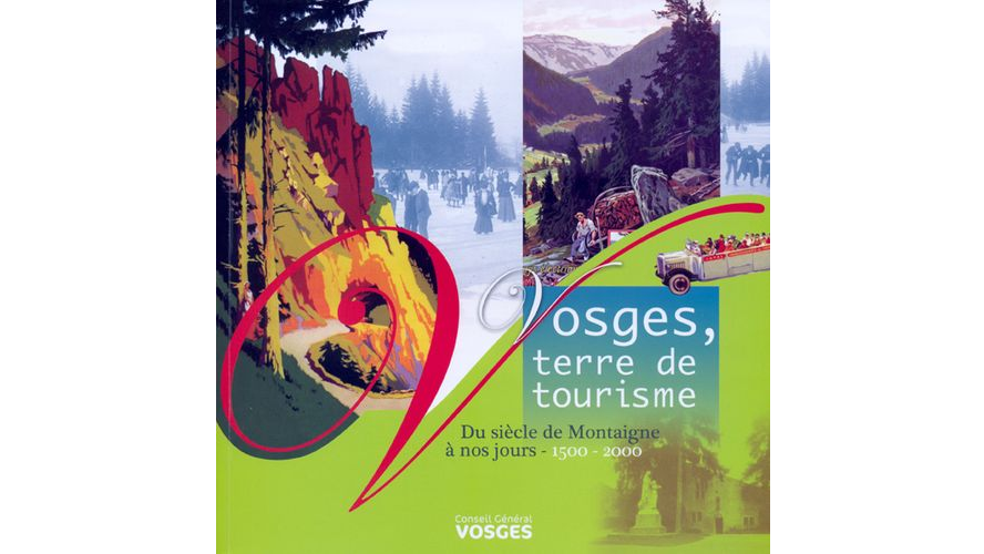 Vosges, terre de tourisme. Du siècle de Montaigne à nos jours, 1500-2000