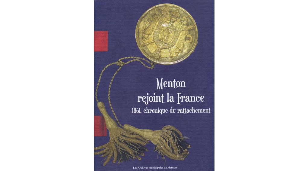 Menton rejoint la France. 1861, chronique du rattachement