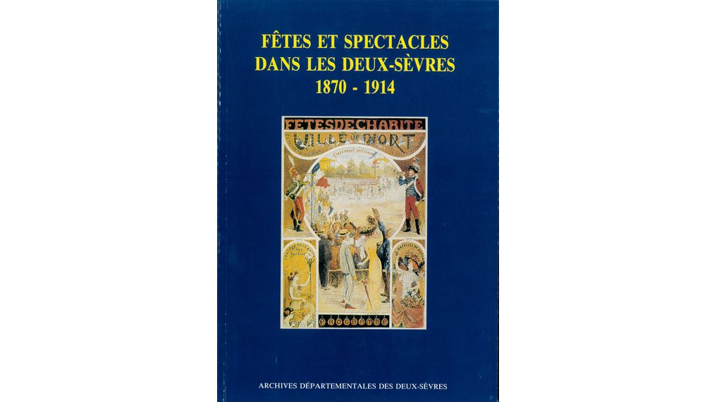 Fêtes et spectacles dans les Deux-Sèvres, 1780-1914