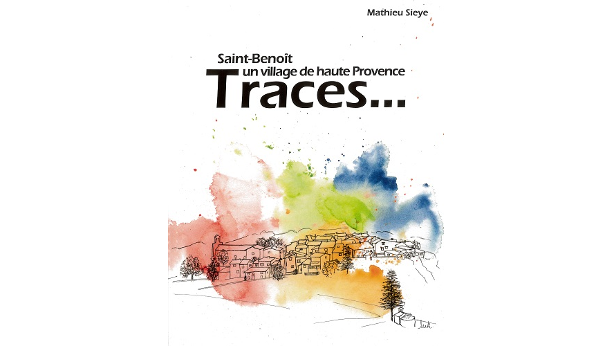 Saint-Benoît, un village de Haute-Provence. Traces… Géologie, archéologie, histoire