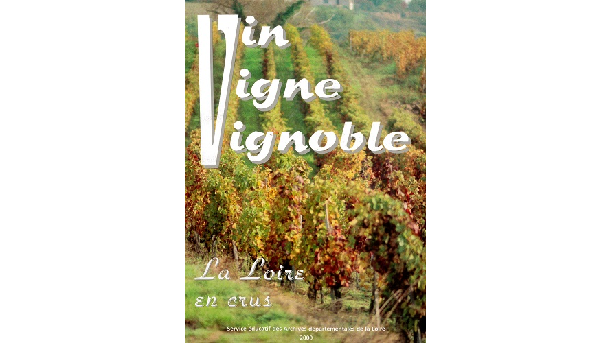 Vin, vigne, vignoble. La Loire en crus