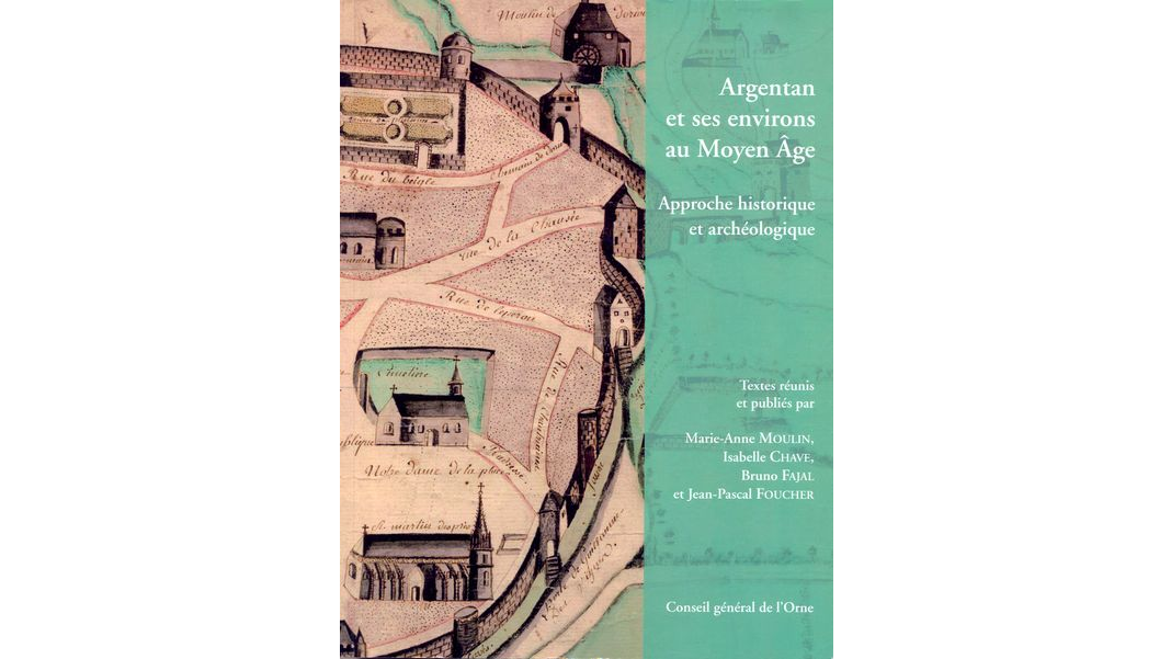 Argentan et ses environs au Moyen Age. Approche historique et archéologique (actes de la journée d'études du 29 mars 2003)