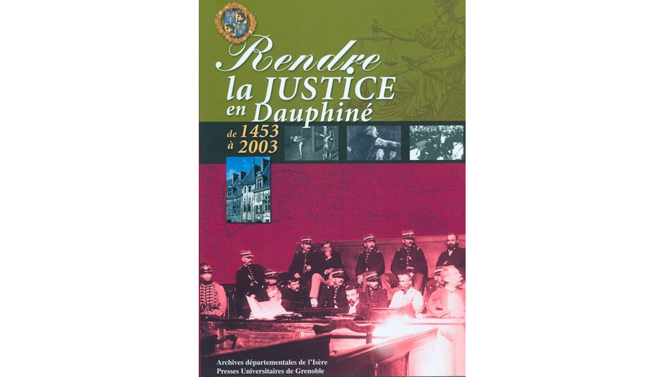 Rendre la justice en Dauphiné de 1453 à 2003