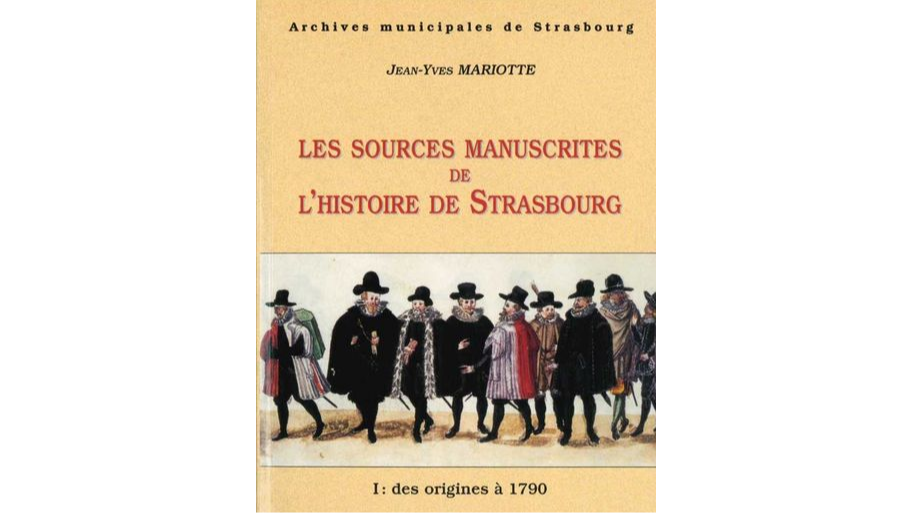 Les sources manuscrites de l'histoire de Strasbourg. Tome 1 : des origines à 1790