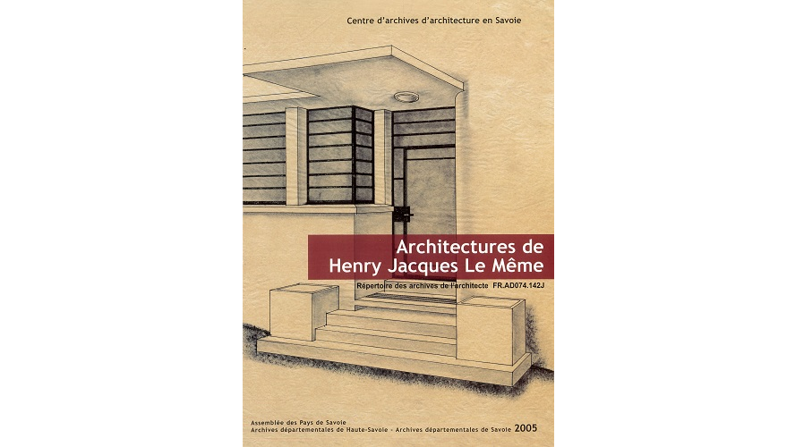 Architectures de Henry Jacques Le Même. Répertoire des archives de l’architecte, FR.AD074.142J