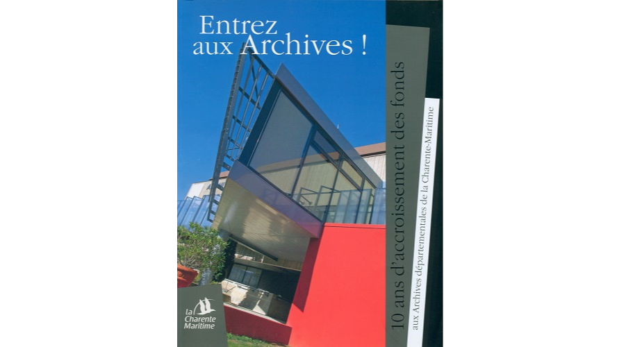 Entrez aux Archives ! 10 ans d’accroissement des fonds aux Archives départementales de la Charente-Maritime