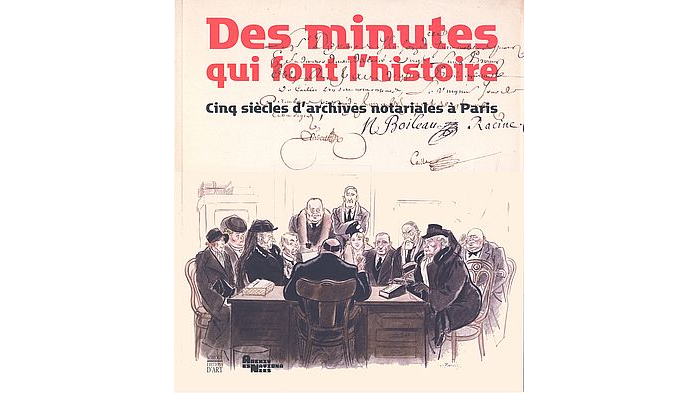 Des minutes qui font l'histoire. Cinq siècles d'archives notariales à Paris 