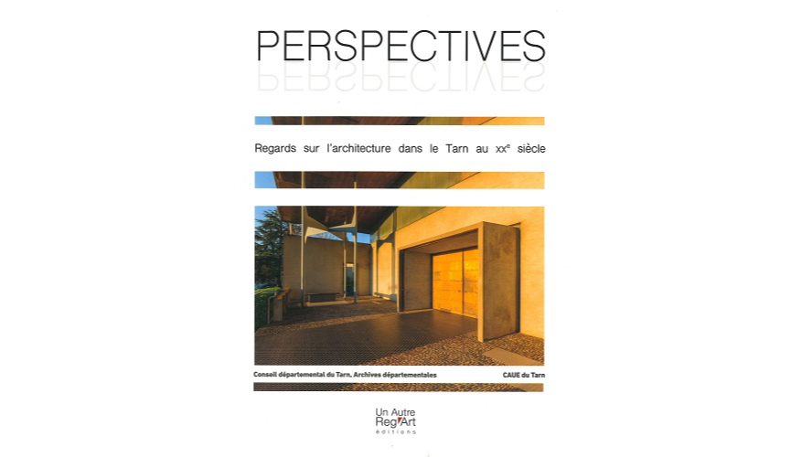 Perspectives. Regards sur l’architecture dans le Tarn au XXe siècle