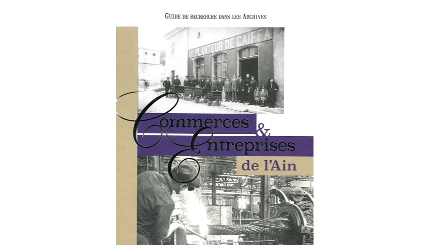 Commerces et entreprises de l’Ain. Guide de recherche dans les Archives