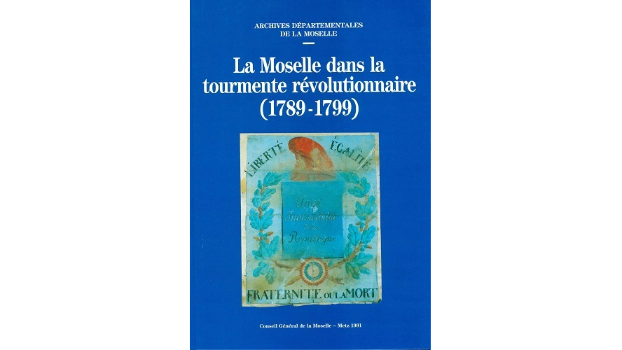 La Moselle dans la tourmente révolutionnaire (1789-1799)