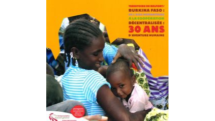 Territoire de Belfort/Burkina Faso, de l'aide humanitaire à la coopération décentralisée. 30 ans d'aventure humaine