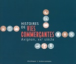 Histoires de vies commerçantes. Avignon, XXe siècle