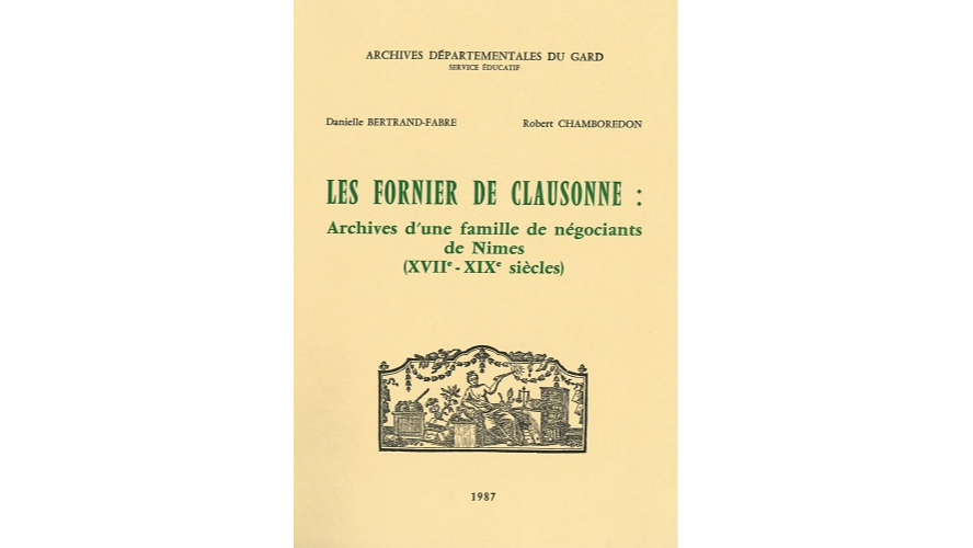 Les Fornier de Clausonne. Archives d’une famille de négociants de Nîmes (XVIIe-XXe siècles)