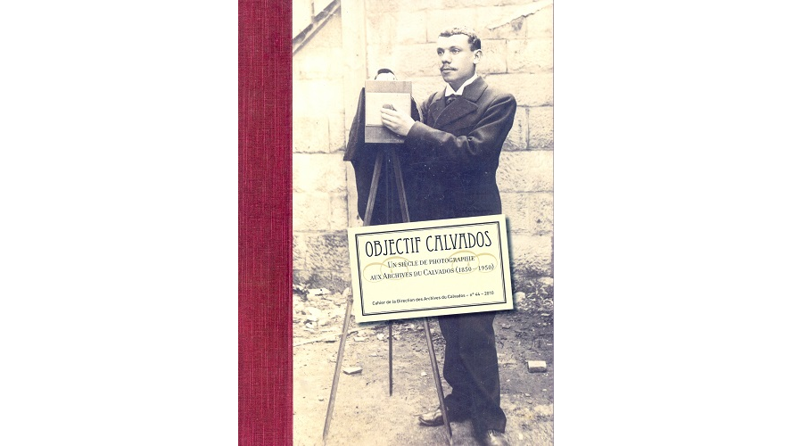 Objectif Calvados. Un siècle de photographie aux Archives du Calvados, 1850-1950