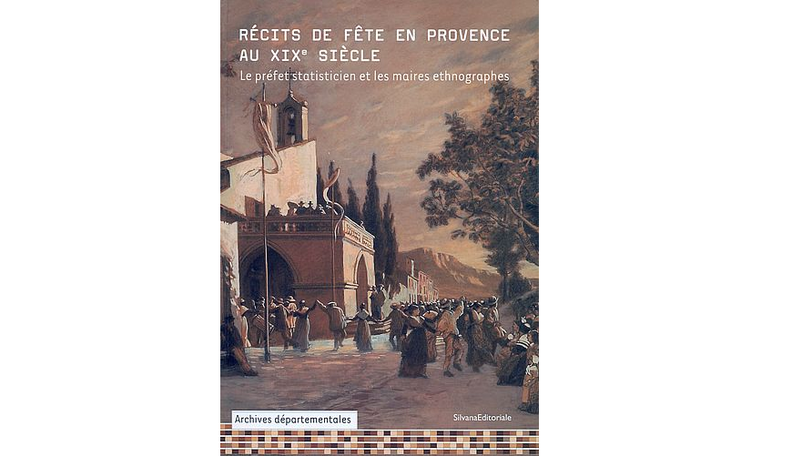 Récits de fête en Provence au XIXe siècle. Le préfet statisticien et les maires ethnographes