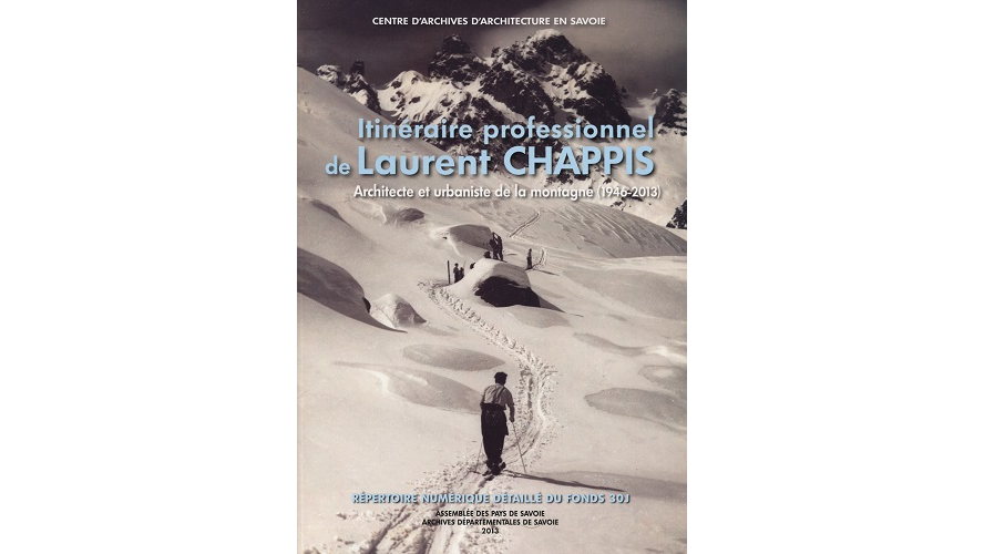 Itinéraire professionnel de Laurent Chappis, architecte et urbaniste de la montagne (1946-2013). Répertoire numérique du fonds 30J