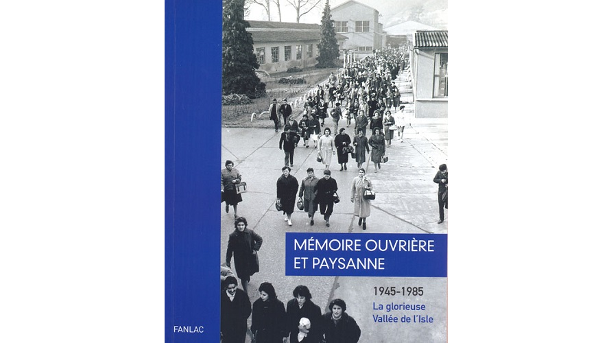 Mémoire ouvrière et paysanne. 1945-1985, la glorieuse Vallée de l’Isle