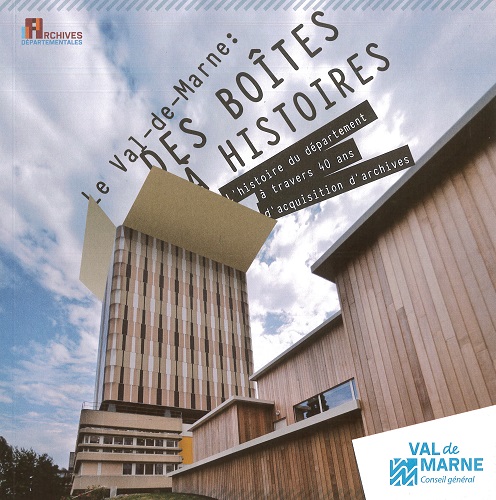 Le Val-de-Marne : des boîtes à histoires. L’histoire du département à travers 40 ans d’acquisition d’archives