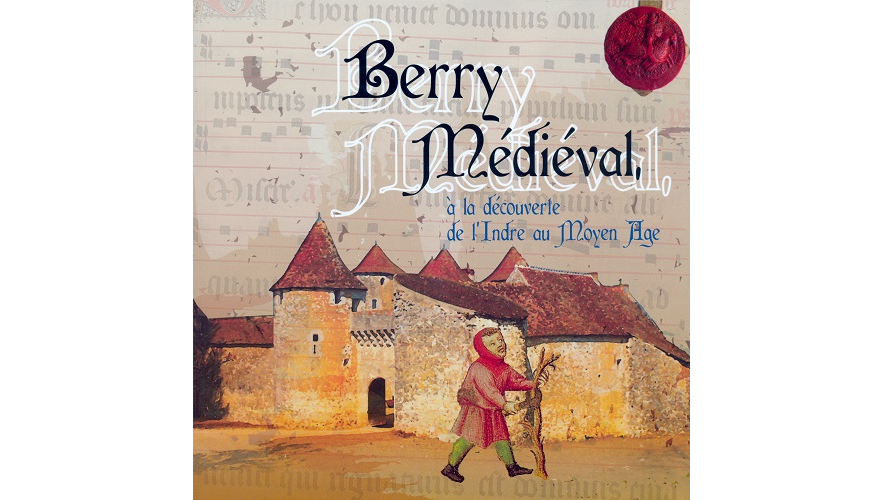 Berry médiéval. A la découverte de l’Indre au Moyen Âge