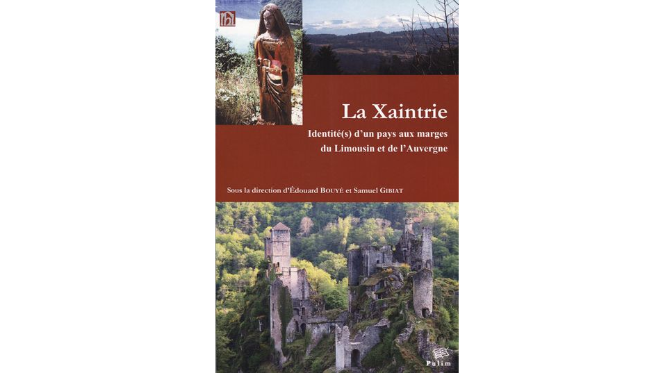 La Xaintrie. Identité(s) d'un pays aux marges du Limousin et de l'Auvergne. Actes du colloque des 27-29 septembre 2009