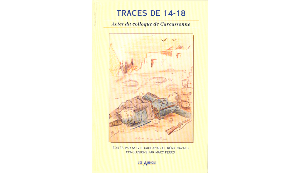 Traces de 14-18. Actes du colloque de Carcassonne, 24-27 avril 1996