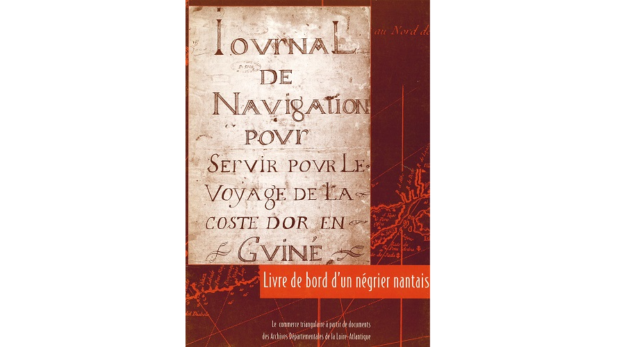 Livre de bord d’un négrier nantais. Le commerce triangulaire à partir de documents des Archives départementales de la Loire-Atlantique