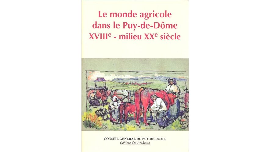 Le monde agricole dans le Puy-de-Dôme, XVIIIe-milieu XXe siècle