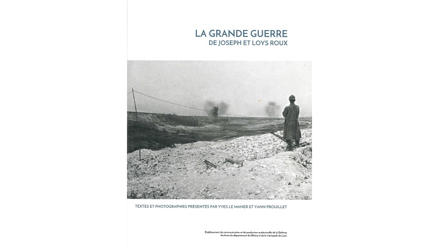 La Grande Guerre de Joseph et Loys Roux. Textes et photographies présentés par Yves Le Maner et Yann Prouillet