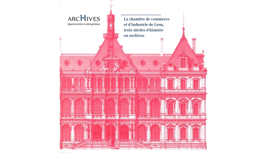 La chambre de commerce et d’industrie de Lyon, trois siècles d’histoire en archives