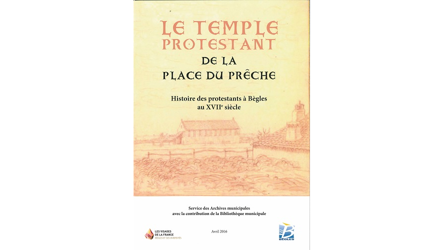 Le temple protestant de la place du Prêche. Histoire des protestants à Bègles au XVIIe siècle