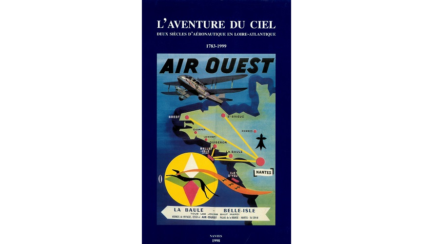 L’aventure du ciel. Deux siècles d’aéronautique en Loire-Atlantique, 1783-1999