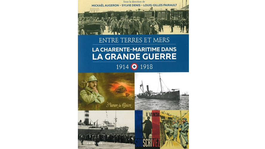Entre terres et mers. La Charente-Maritime dans la Grande Guerre. 1914-1918