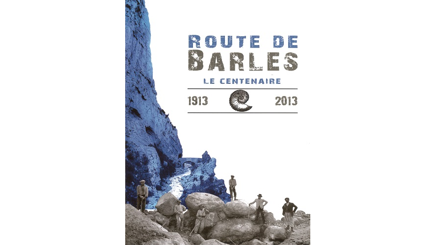 Route de Barles. Le centenaire, 1913-2013