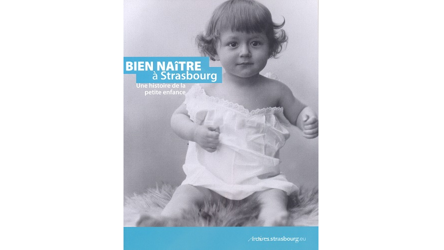 Bien naître à Strasbourg. Une histoire de la petite enfance