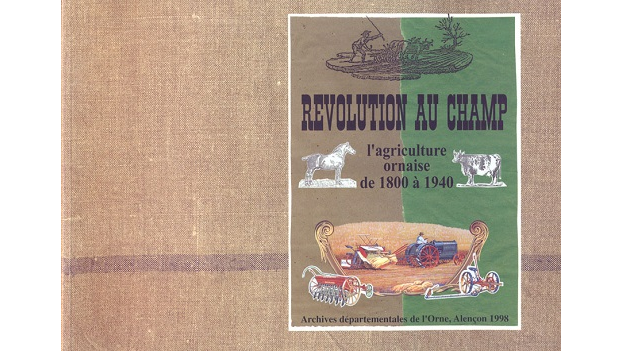 Révolution au champ. L’agriculture ornaise de 1800 à 1940