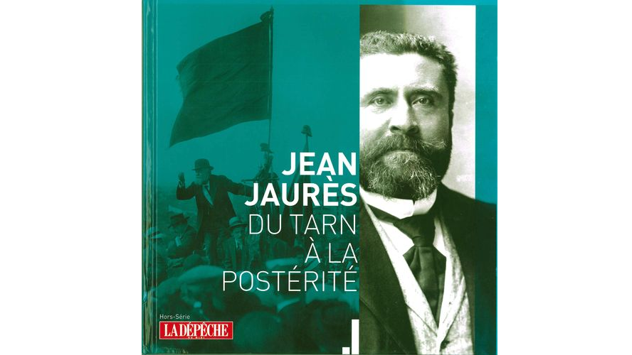 Jean Jaurès. Du Tarn à la postérité 