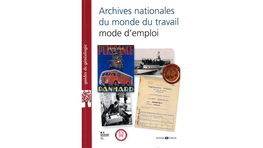 Archives nationales du monde du travail, mode d’emploi. Guide d’orientation dans les fonds d’archives