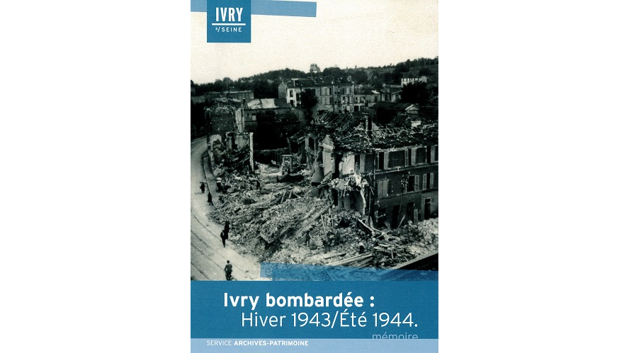 Ivry bombardée : hiver 1943 / Été 1944