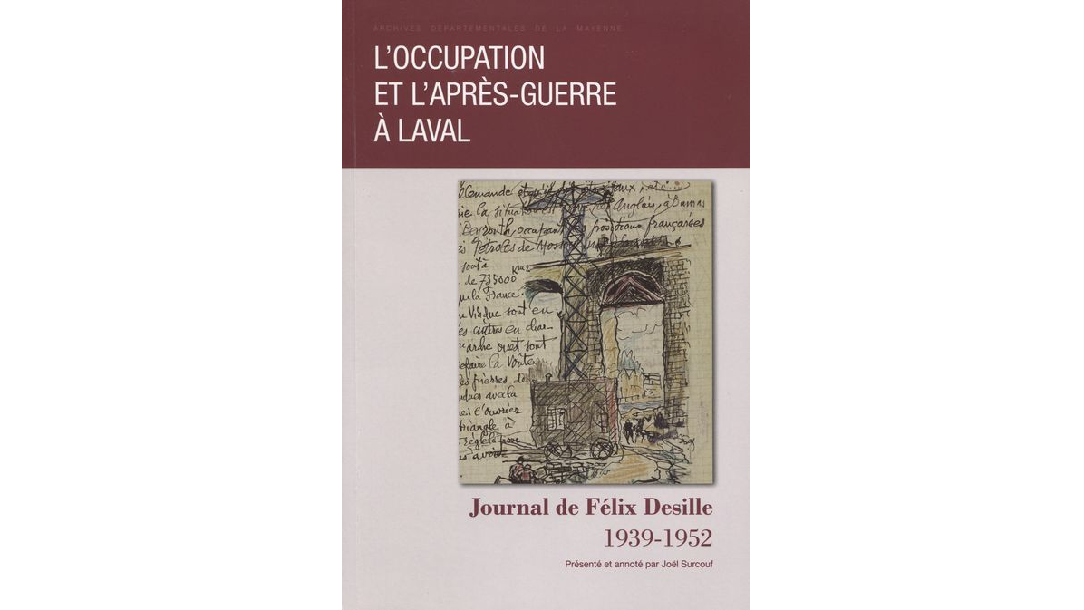 L'occupation et l'après-guerre à Laval. Journal de Félix Desille, 1939-1952