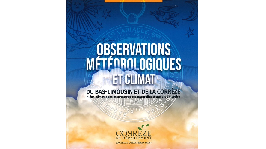 Observations météorologiques et climat du Bas-Limousin et de la Corrèze. Aléas climatiques et catastrophes naturelles à travers l’histoire