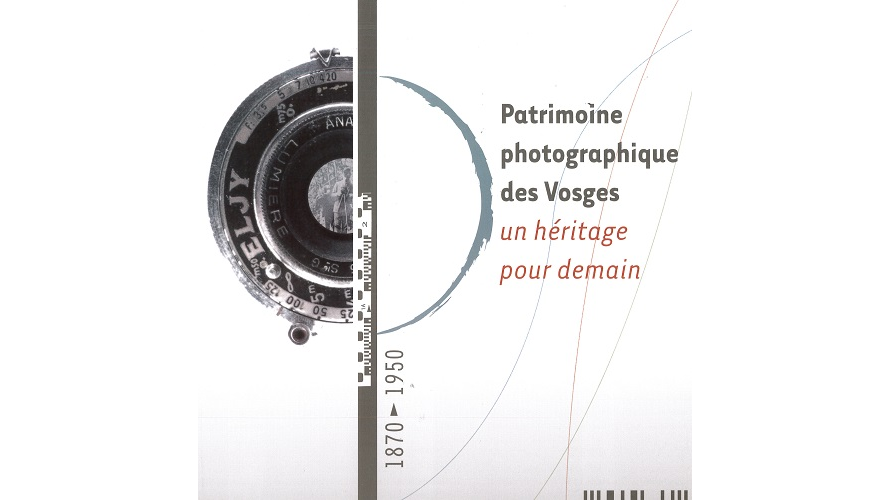 Patrimoine photographique des Vosges (1870-1950). Un héritage pour demain